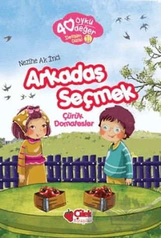 Arkadaş Seçmek - 40 Öykü 40 Değer – Nezihe Ak İnci – Çilek Kitaplar kitap kapağı