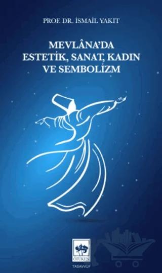 Mevlâna'da Estetik, Sanat, Kadın ve Sembolizm