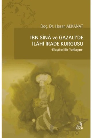 İbn Sina ve Gazali'de İlahi İrade Kurgusu – Hasan Akkanat – Fecr Yayınları kitap kapağı