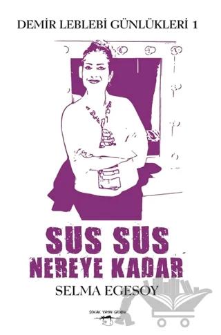 Sus Sus Nereye Kadar - Demir Leblebi Günlükleri 1