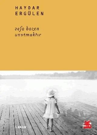 Vefa Bazen Unutmaktır