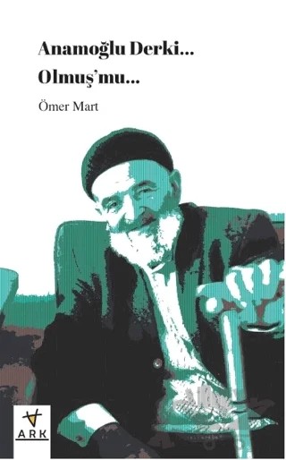 Anamoğlu Derki... Olmuş’mu... – Ömer Mart – Ark Kitapları kitap kapağı