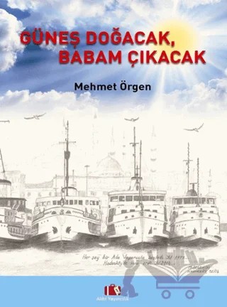 Güneş Doğacak, Babam Çıkacak – Mehmet Örgen – Alibi Yayıncılık kitap kapağı