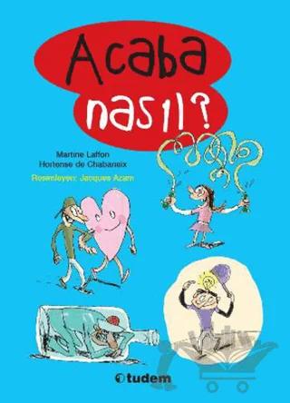 Acaba Nasıl? – Hortense De Chabaneix, Martine Laffon – Tudem Yayınları kitap kapağı