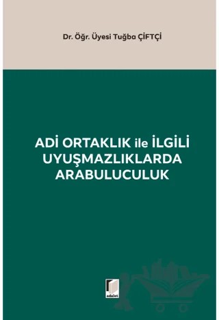 Adi Ortaklık ile İlgili Uyuşmazlıklarda Arabuluculuk – Tuğba Çiftçi – Adalet Yayınevi kitap kapağı