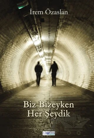 Biz Bizeyken Her Şeydik – İrem Özaslan – Favori Yayınları kitap kapağı