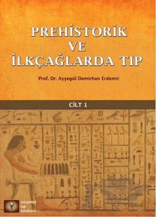 Prehistorik ve İlk Çağlarda Tıp Cilt - 1
