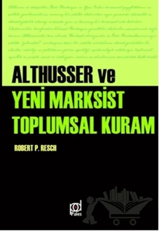Althusser ve Yeni Marksist Toplumsal Kuram – Robert Paul Resch – Pales Yayıncılık kitap kapağı