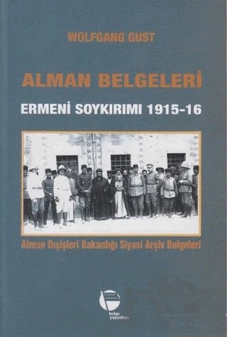 Alman Belgeleri Ermeni Soykırımı 1915 - 16 – Wolfgang Gust – Belge Yayınları kitap kapağı