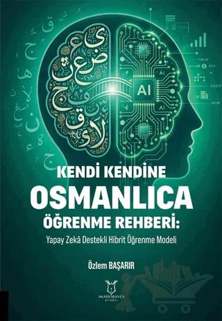 Kendi Kendine Osmanlıca Öğrenme Rehberi: Yapay Zeka Destekli Hibrit Öğrenme Modeli