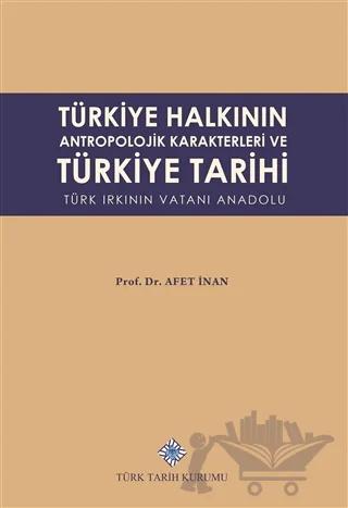 Türkiye Halkının Antropolojik Karakterleri ve Türkiye Tarihi Türk Irkının Vatanı Anadolu