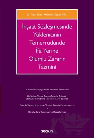 İnşaat Sözleşmesinde Yüklenicinin Temerrüdünde İfa Yerine Olumlu Zararın Tazmini – Mehmet Özgür Avcı – Seçkin Yayıncılık kitap kapağı