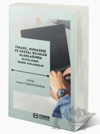 Finans, Muhasebe ve Sosyal Bilimler Alanlarında Dijitalleşme, Teorik Yaklaşımlar – Yasemin Coşkun Erdoğan – Efe Akademi Yayınları kitap kapağı