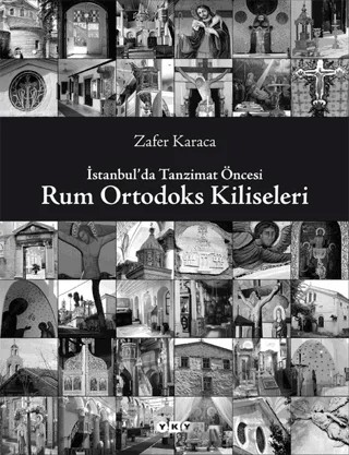 İstanbul'da Tanzimat Öncesi Rum Ortodoks Kiliseleri – Zafer Karaca – Yapı Kredi Yayınları kitap kapağı