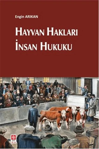 Hayvan Hakları İnsan Hukuku – Engin Arıkan – Ekin Basım Yayın kitap kapağı