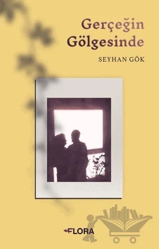 Gerçeğin Gölgesinde – Seyhan Gök – Flora Kitap kitap kapağı
