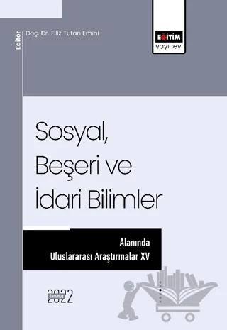 Sosyal, Beşeri ve İdari Bilimler Alanında Uluslararası Araştırmalar XV