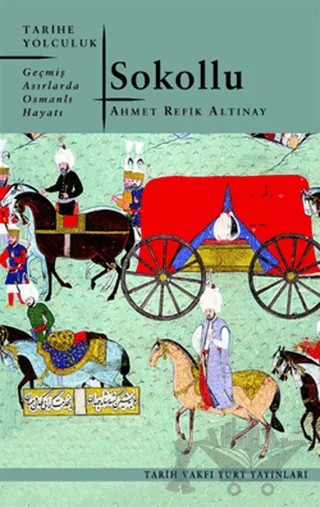 Sokollu Geçmiş Asırlarda Osmanlı Hayatı – Ahmet Refik Altınay – Tarih Vakfı Yurt Yayınları kitap kapağı