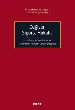 Değişen Sigorta Hukuku Dijital Dönüşüm, Yeni Ürünler ve Uyuşmazlık Çözümünde Güncel Yaklaşımlar – Ahmet Karayazgan – Seçkin Yayıncılık kitap kapağı