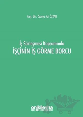 İş Sözleşmesi Kapsamında İşçinin İş Görme Borcu – Zeynep Aslı Özkan – On İki Levha Yayınları kitap kapağı