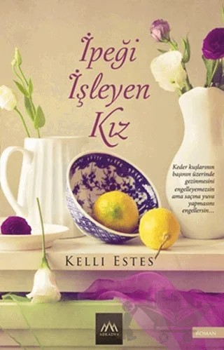 İpeği İşleyen Kız – Kelli Estes – Arkadya Yayınları kitap kapağı