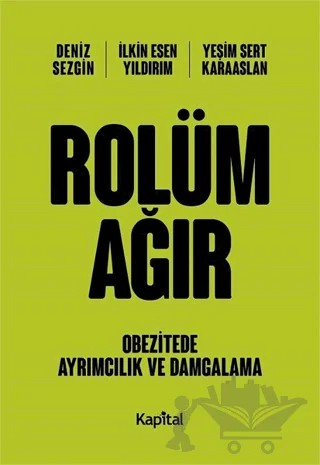 Rolüm Ağır – Deniz Sezgin, İ. Esen Yıldırım, Yeşim Sert Karaaslan – Kapital Kitapları kitap kapağı