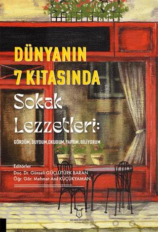 Dünyanın 7 Kıtasında Sokak Lezzetleri: Gördüm, Duydum, Okudum, Yaptım, Biliyorum