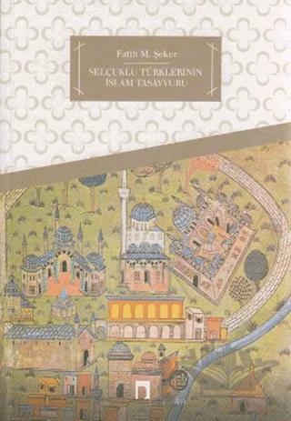 Selçuklu Türklerinin İslam Tasavvuru