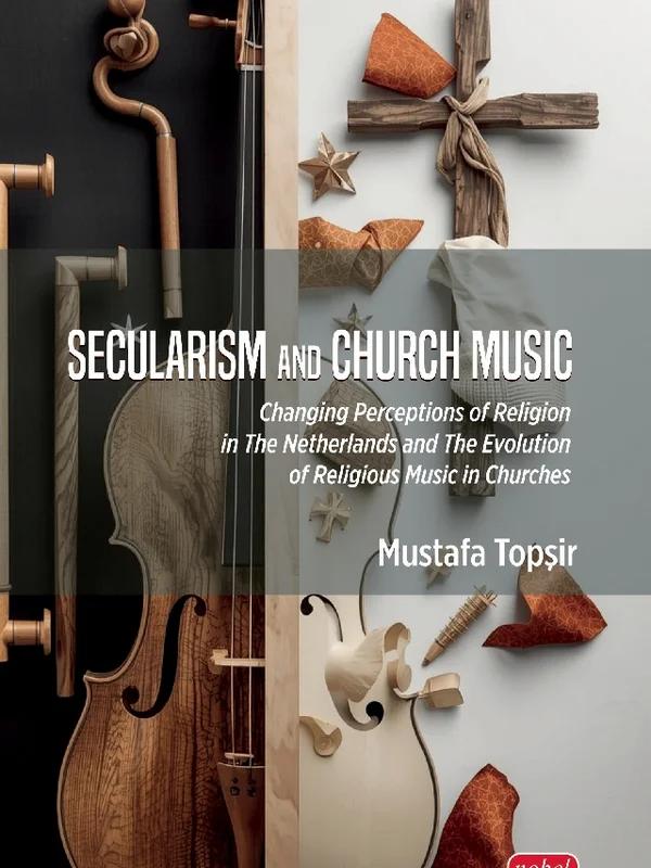 SECULARISM AND CHURCH MUSIC - Changing Perceptions of Religion in The Netherlands and The Evolution of Religious Music in Churches