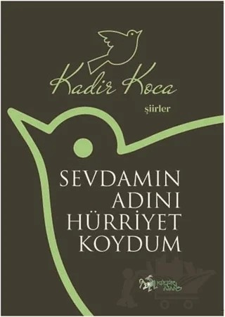 Sevdamın Adını Hürriyet Koydum – Kadir Koca – Kültür Ajans Yayınları kitap kapağı