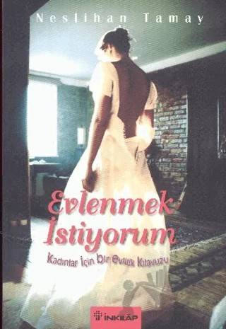 Evlenmek İstiyorum Kadınlar İçin Bir Evlilik Kılavuzu – Neslihan Tamay – İnkılap Kitabevi kitap kapağı