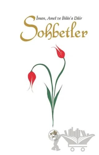 Sohbetler - İman, Amel ve İhlas'a Dair