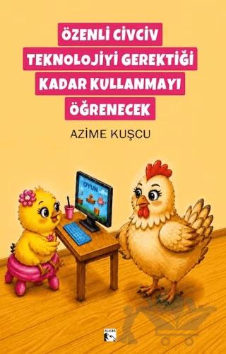 Özenli Civciv Teknolojiyi Gerektiği Kadar Kullanmayı Öğrenecek
