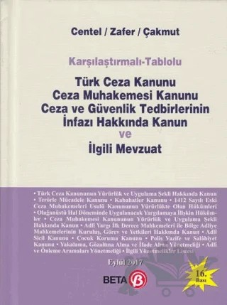 Karşılaştırmalı - Tablolu Türk Ceza Kanunu Ceza Muhakemesi Kanunu Ceza ve Güvenlik Tedbirlerinin İnfazı Hakkında Kanun ve İlgili Mevzuat – Hamide Zafer, Nur Centel, Özlem Çakmut – Beta Yayınevi kitap kapağı