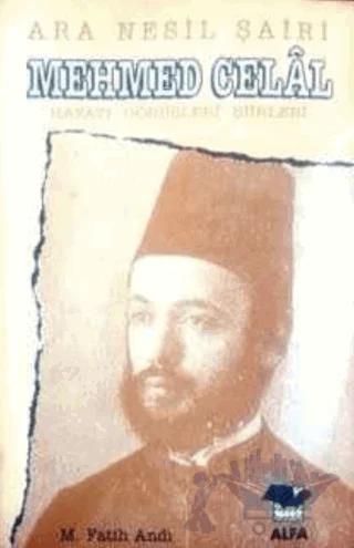 Ara Nesil Şairi Mehmed Celal Hayatı / Görüşleri / Şiirleri