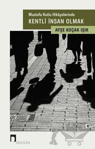 Mustafa Kutlu Hikayelerinde Kentli İnsan Olmak