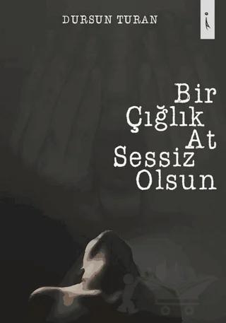 Bir Çığlık At Sessiz Olsun
