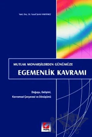 Mutlak Monarşilerden Günümüze Egemenlik Kavramı – Yusuf Şevki Hakyemez – Seçkin Yayıncılık kitap kapağı