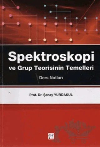 Spektroskopi ve Grup Teorisinin Temelleri – Şenay Yurdakul – Gazi Kitabevi kitap kapağı