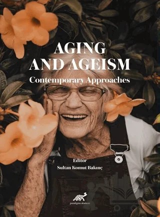 Aging And Ageism Contemporary Approaches – Sultan Komut Bakınç – Paradigma Akademi Yayınları kitap kapağı