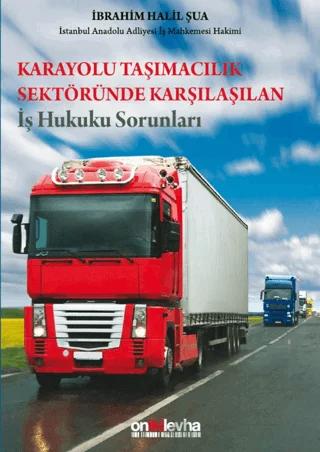 Karayolu Taşımacılık Sektöründe Karşılaşılan İş Hukuku Sorunları