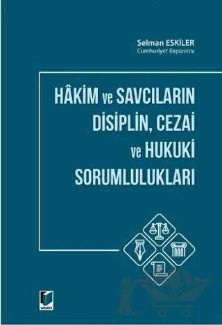 Hakim ve Savcıların Disiplin Cezai ve Hukuki Sorumlulukları