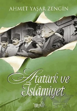 Atatürk ve İslamiyet – Ahmet Yaşar Zengin – Truva Yayınları kitap kapağı