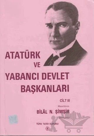 Atatürk ve Yabancı Devlet Başkanları Cilt 3 / Atatürk And Foreign Heads Of State Volume 3 – Kolektif – Türk Tarih Kurumu Yayınları kitap kapağı