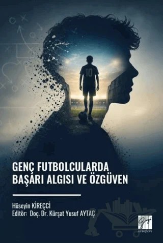 Genç Futbolcularda Başarı Algısı ve Özgüven – Hüseyin Kireçci – Gazi Kitabevi kitap kapağı