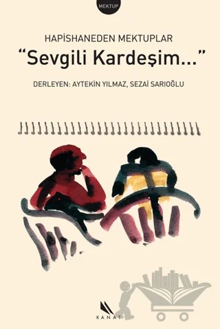 Sevgili Kardeşim... Hapishaneden Mektuplar – Derleme – Kanat Kitap kitap kapağı