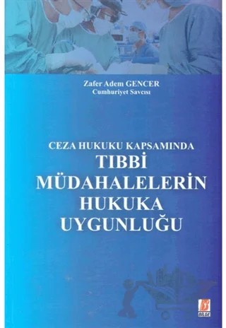 Ceza Hukuku Kapsamında Tıbbi Mudahelelerin Hukuka Uygunluğu – Zafer Adem Gencer – Bilge Yayınevi kitap kapağı