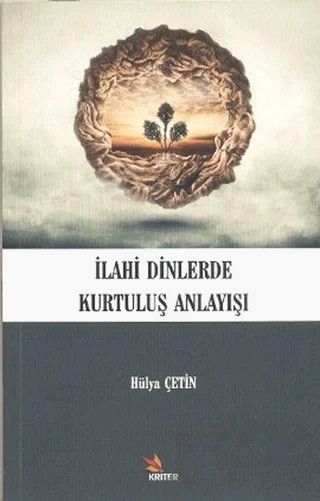 İlahi Dinlerde Kurtuluş Anlayışı – Hülya Çetin – Kriter Yayınları kitap kapağı