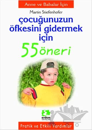 Çocuğunuzun Öfkesini Gidermek İçin 55 Öneri