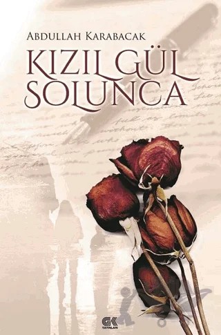 Kızıl Gül Solunca – Abdullah Karabacak – Gençlik Kitabevi Yayınları kitap kapağı
